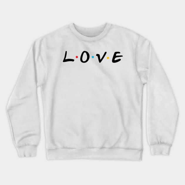 Love x Friends Crewneck Sweatshirt by mansinone3